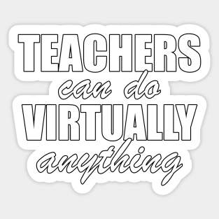 Teachers can do virtually anything Sticker